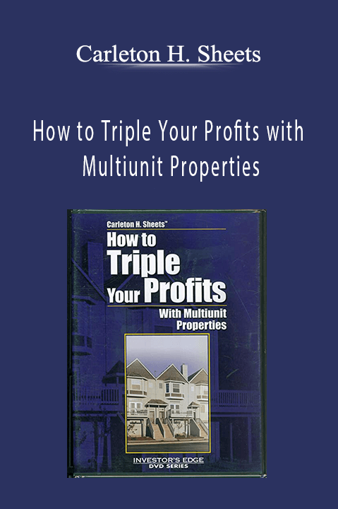 Carleton H. Sheets - How to Triple Your Profits with Multiunit Properties
