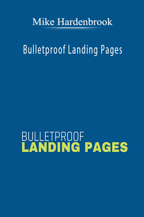 Mike Hardenbrook - Bulletproof Landing Pages