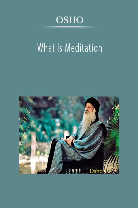 OSHO - What Is Meditation