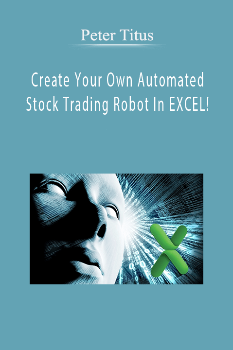 Peter Titus – Create Your Own Automated Stock Trading Robot In EXCEL! [39 Video (MP4) + 2 Document (HTML)]