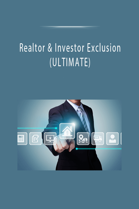 Realtor & Investor Exclusion (ULTIMATE)