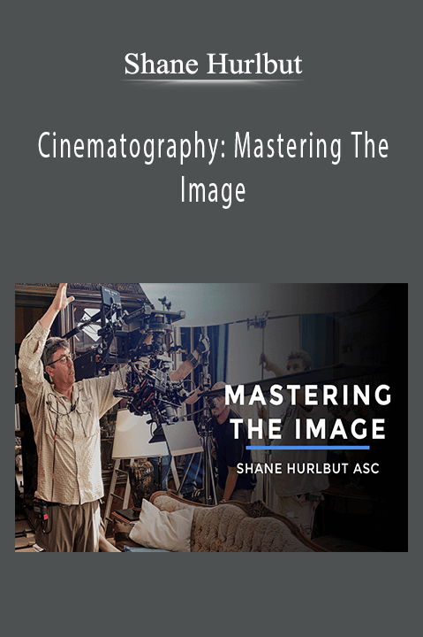 Shane Hurlbut - Cinematography Mastering The Image