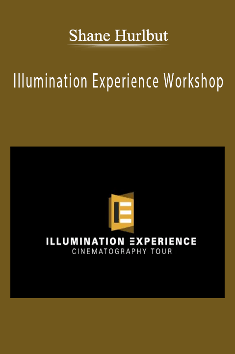 Shane Hurlbut - Illumination Experience Workshop