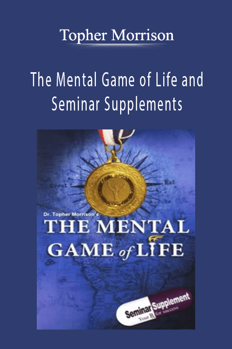 Topher Morrison - The Mental Game of Life and Seminar Supplements