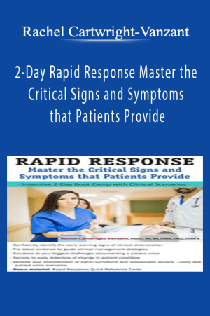 2-Day Rapid Response Master the Critical Signs and Symptoms that Patients Provide - Rachel Cartwright-Vanzant