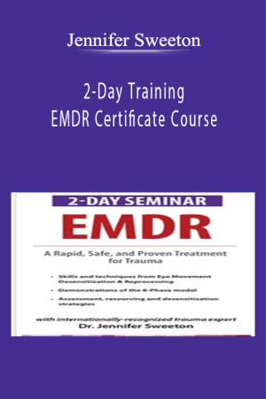 2-Day Training EMDR Certificate Course Rapid, Safe and Proven Skills and Techniques for Your Trauma Treatment Toolbox - Jennifer Sweeton