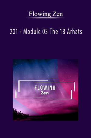 201 - Module 03 The 18 Arhats by Flowing Zen