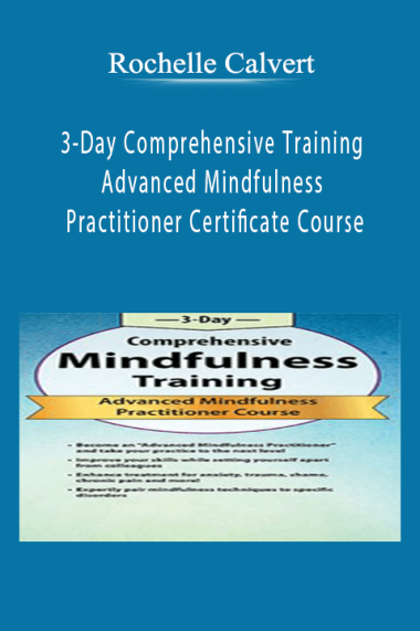 3-Day Comprehensive Training Advanced Mindfulness Practitioner Certificate Course - Rochelle Calvert