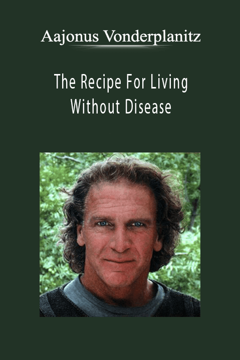 Aajonus Vonderplanitz - The Recipe For Living Without Disease.