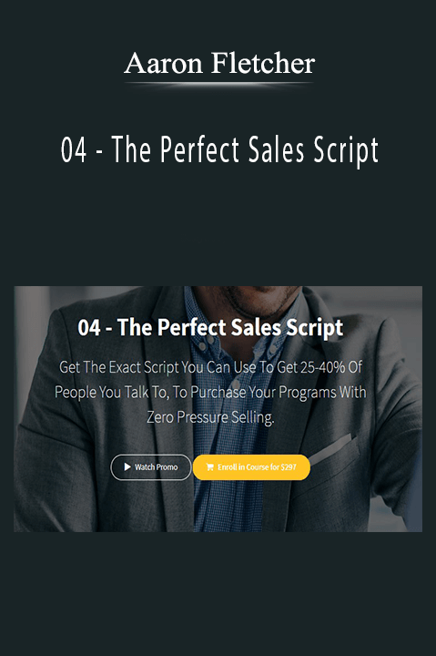 Aaron Fletcher - 04 - The Perfect Sales Script