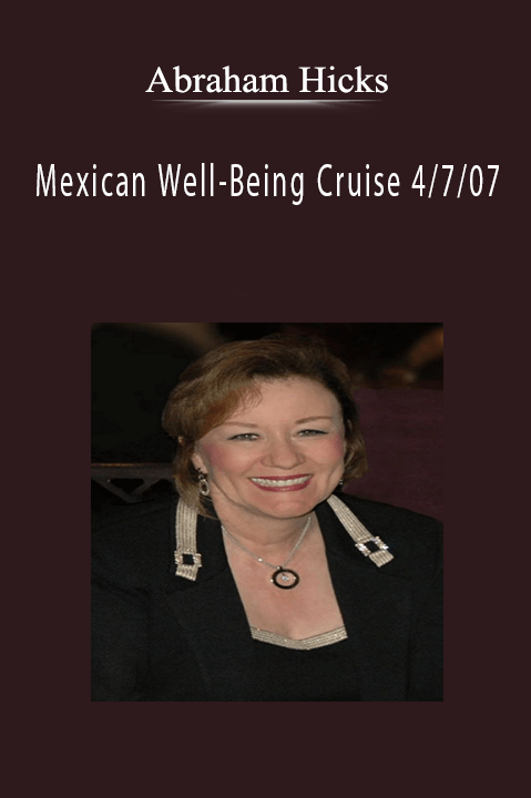 Abraham Hicks - Mexican Well-Being Cruise 4 7 07.