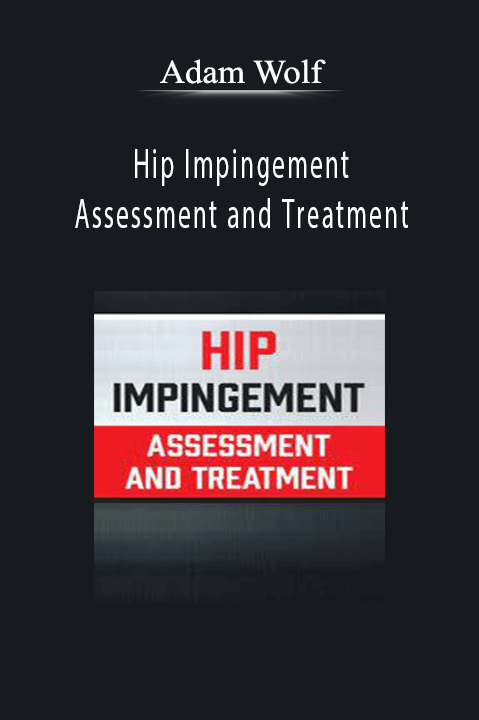 Adam Wolf - Hip Impingement Assessment and Treatment