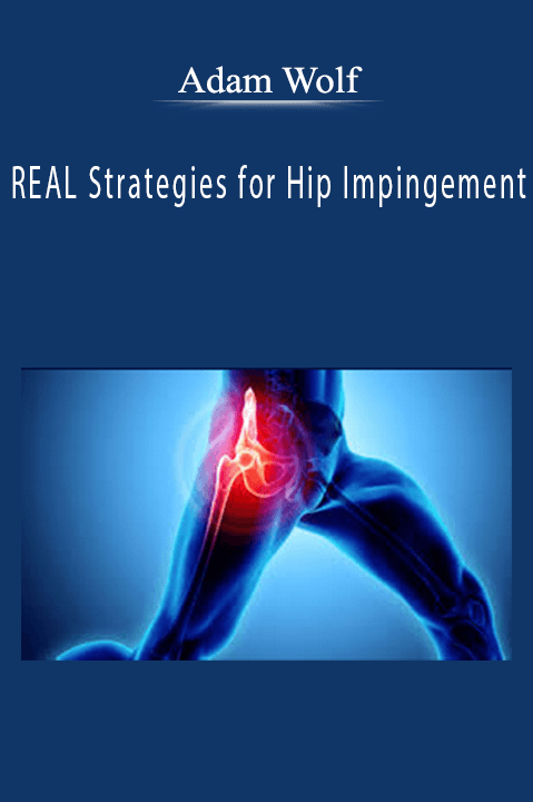 Adam Wolf - REAL Strategies for Hip Impingement.
