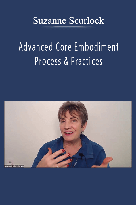Advanced Core Embodiment Process & Practices - Suzanne Scurlock