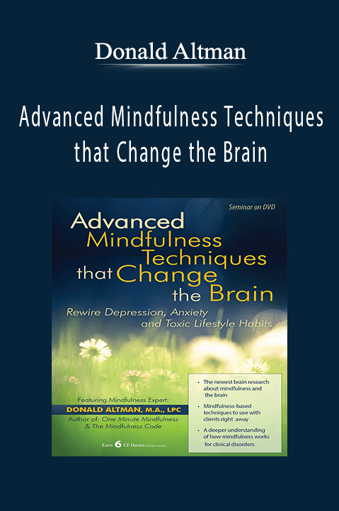 Advanced Mindfulness Techniques that Change the Brain Rewire Depression, Anxiety and Toxic Lifestyle Habits - Donald Altman.