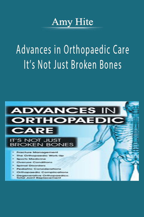 Advances in Orthopaedic Care It’s Not Just Broken Bones - Amy B. Harris