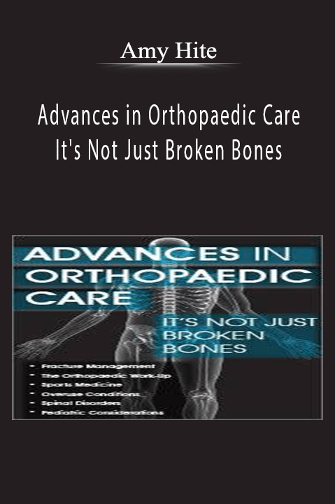 Advances in Orthopaedic Care It's Not Just Broken Bones - Amy Hite