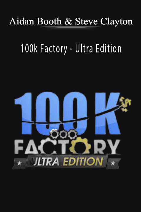 Aidan Booth & Steve Clayton - 100k Factory - Ultra Edition.