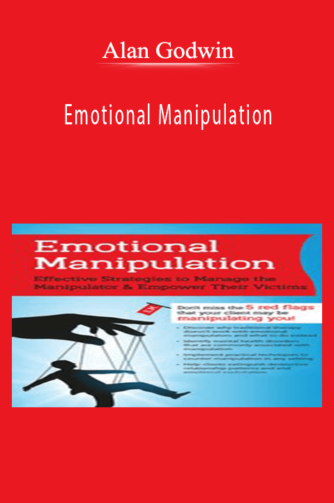 Alan Godwin - Emotional Manipulation Effective Strategies to Manage the Manipulator & Empower Their Victims