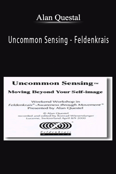 Alan Questel - Uncommon Sensing - Feldenkrais.
