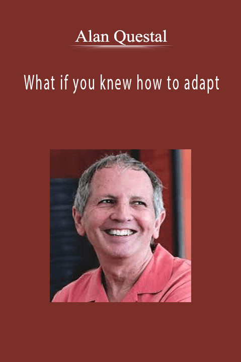 Alan Questel - What if you knew how to adapt.