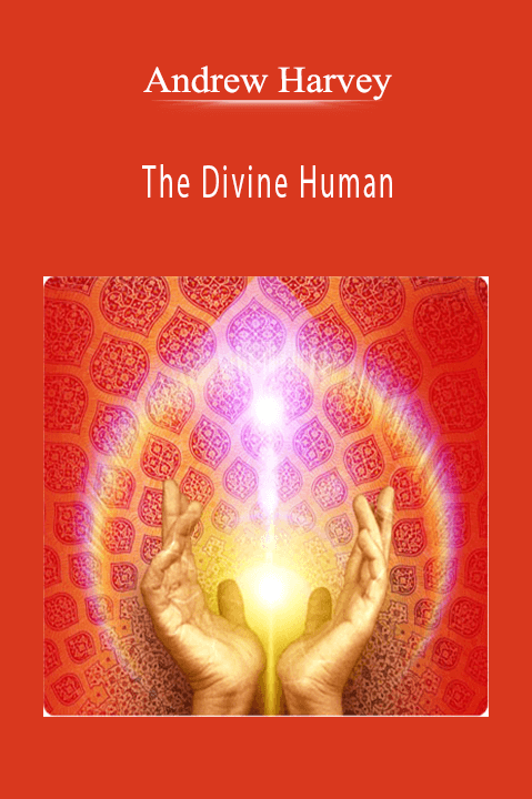 Andrew Harvey - The Divine Human