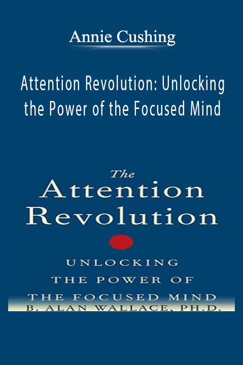 Announcement B. Alan Wallace, PhD - Attention Revolution Unlocking the Power of the Focused Mind.