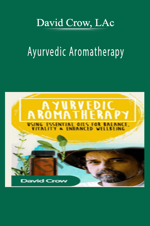 Ayurvedic Aromatherapy - David Crow, LAc.
