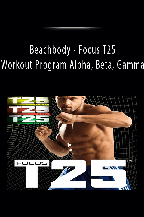 Beachbody - Focus T25 - Workout Program Alpha, Beta, Gamma.