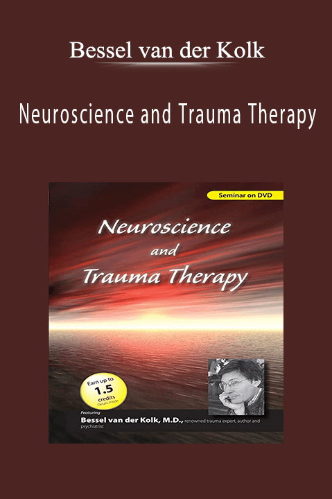 Bessel van der Kolk - Neuroscience and Trauma Therapy with Bessel A. van der Kolk, M.D.