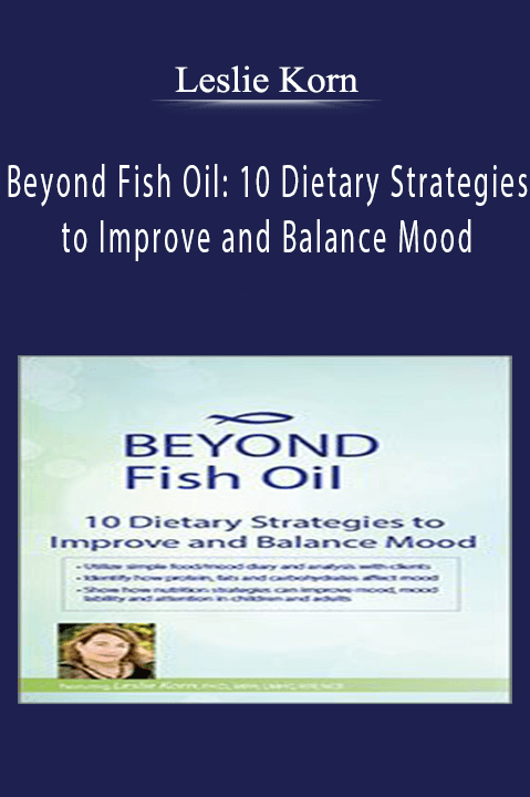 Beyond Fish Oil 10 Dietary Strategies to Improve and Balance Mood - Leslie Korn.