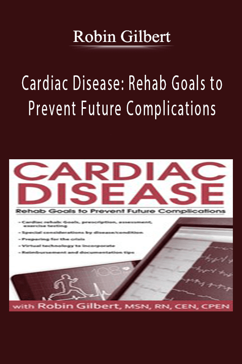 Cardiac Disease Rehab Goals to Prevent Future Complications - Robin Gilbert