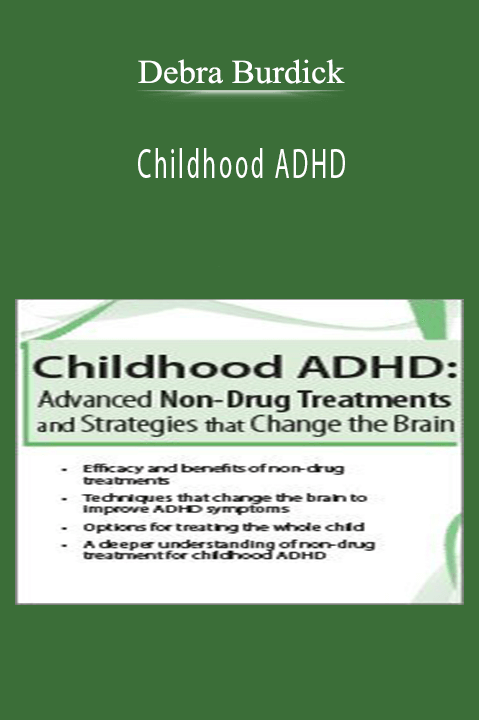 Childhood ADHD Advanced Non-Drug Treatments & Strategies that Change the Brain - Debra Burdick.