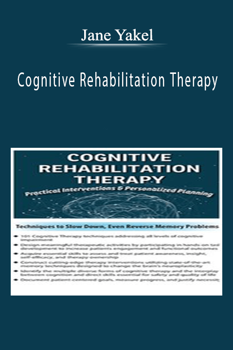 Cognitive Rehabilitation Therapy Practical Interventions & Personalized Planning - Jane Yakel.