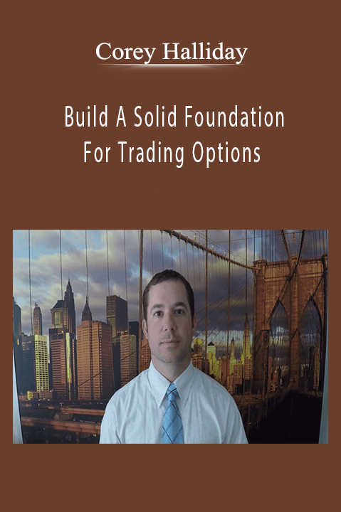 Corey Halliday - Build A Solid Foundation For Trading Options.