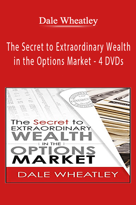 Dale Wheatley - The Secret to Extraordinary Wealth in the Options Market - 4 DVDs.