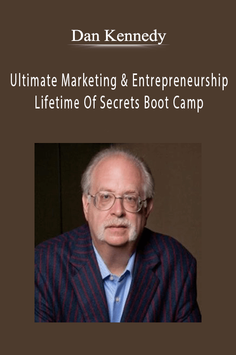 Dan Kennedy - Ultimate Marketing And Entrepreneurship Lifetime Of Secrets Boot Camp.