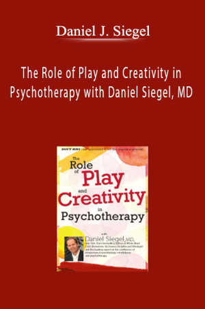 Daniel J. Siegel - The Role of Play and Creativity in Psychotherapy with Daniel Siegel, MD