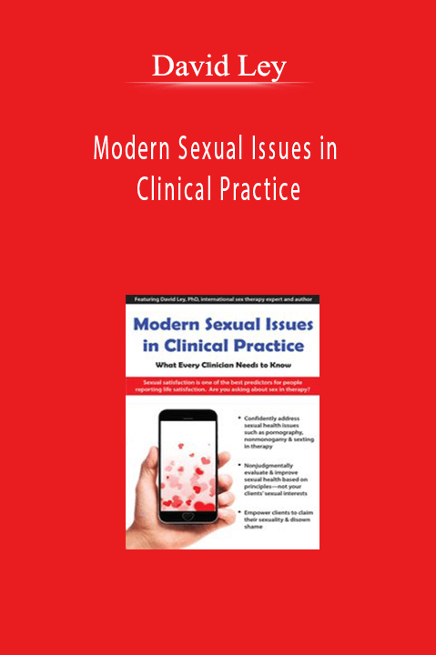 David Ley - Modern Sexual Issues in Clinical Practice: What Every Clinician Needs to Know