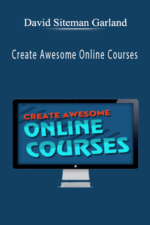 David Siteman Garland - Create Awesome Online Courses