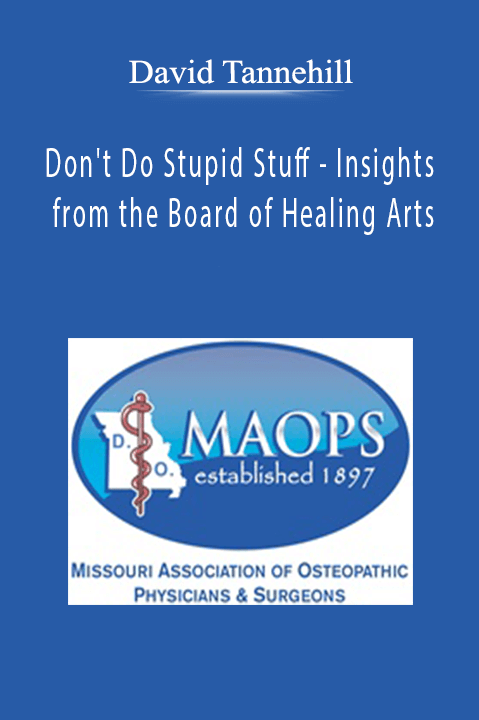 David Tannehill - Don't Do Stupid Stuff - Insights from the Board of Healing Arts