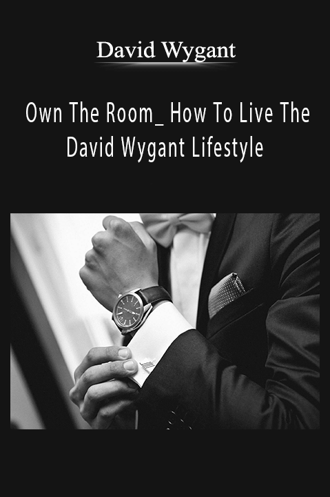 David Wygant - Own The Room_ How To Live The David Wygant Lifestyle