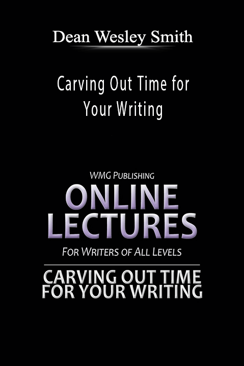Dean Wesley Smith - Carving Out Time for Your Writing