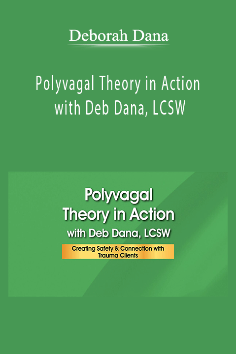 Deborah Dana - Polyvagal Theory in Action with Deb Dana, LCSW