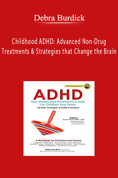 Debra Burdick - Childhood ADHD: Advanced Non-Drug Treatments & Strategies that Change the Brain