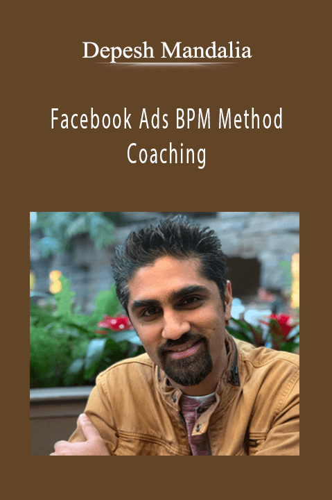 Depesh Mandalia - Facebook Ads BPM Method Coaching