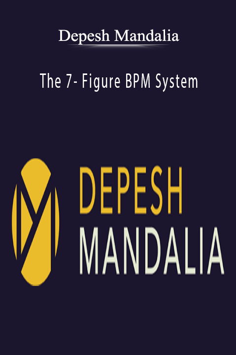 Depesh Mandalia - The 7- Figure BPM System.