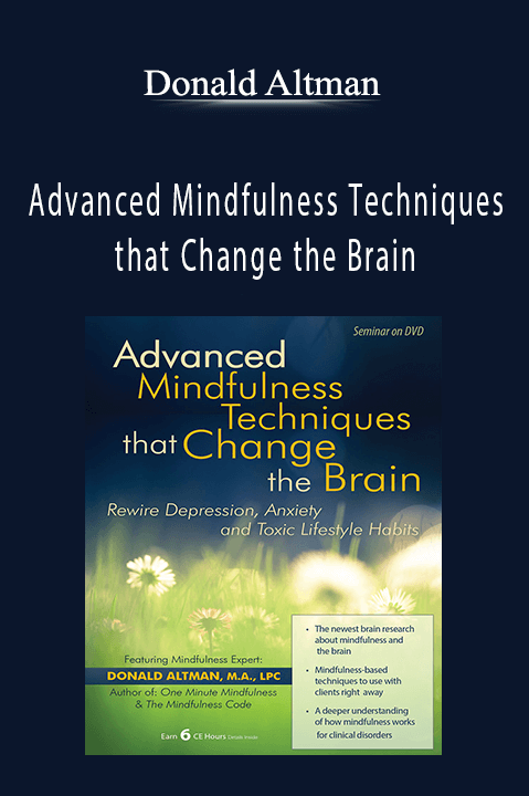 Donald Altman - Advanced Mindfulness Techniques that Change the Brain: Rewire Depression, Anxiety and Toxic Lifestyle Habits