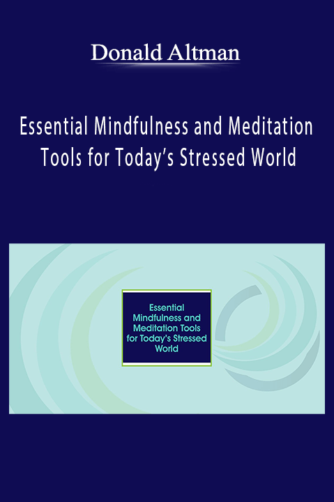 Donald Altman - Essential Mindfulness and Meditation Tools for Today’s Stressed World