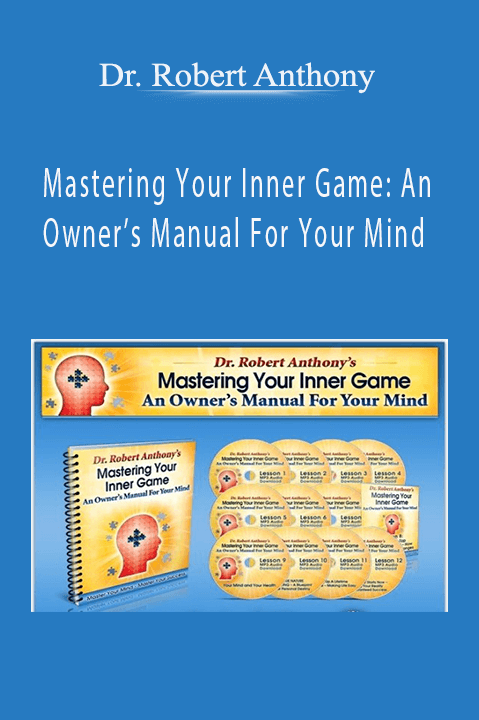 Dr. Robert Anthony - Mastering Your Inner Game: An Owner’s Manual For Your Mind